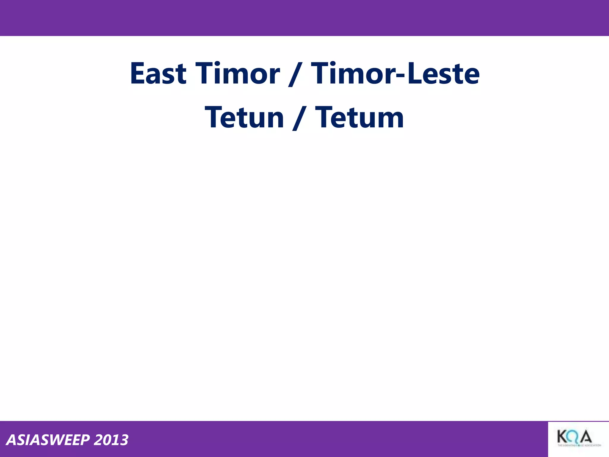 East Timor / Timor-Leste
Tetun / Tetum

ASIASWEEP 2013

 
