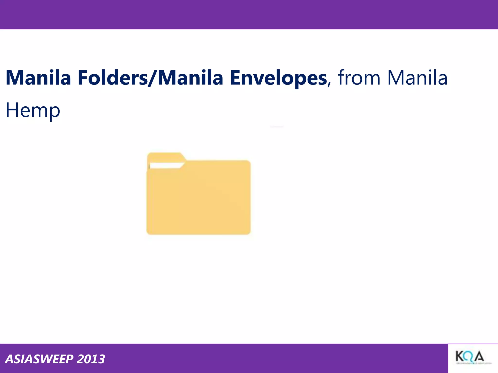 Manila Folders/Manila Envelopes, from Manila
Hemp

ASIASWEEP 2013

 
