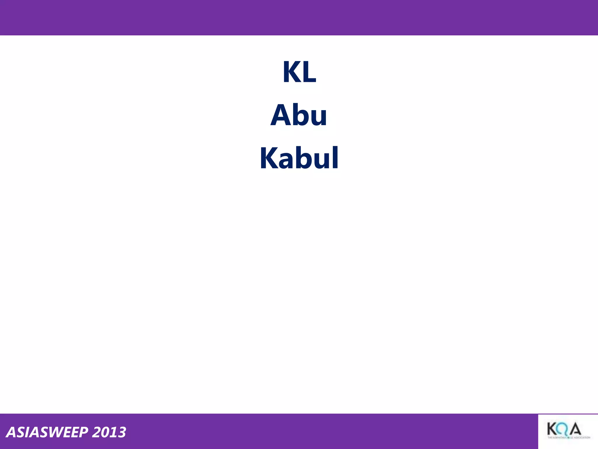 KL
Abu
Kabul

ASIASWEEP 2013

 