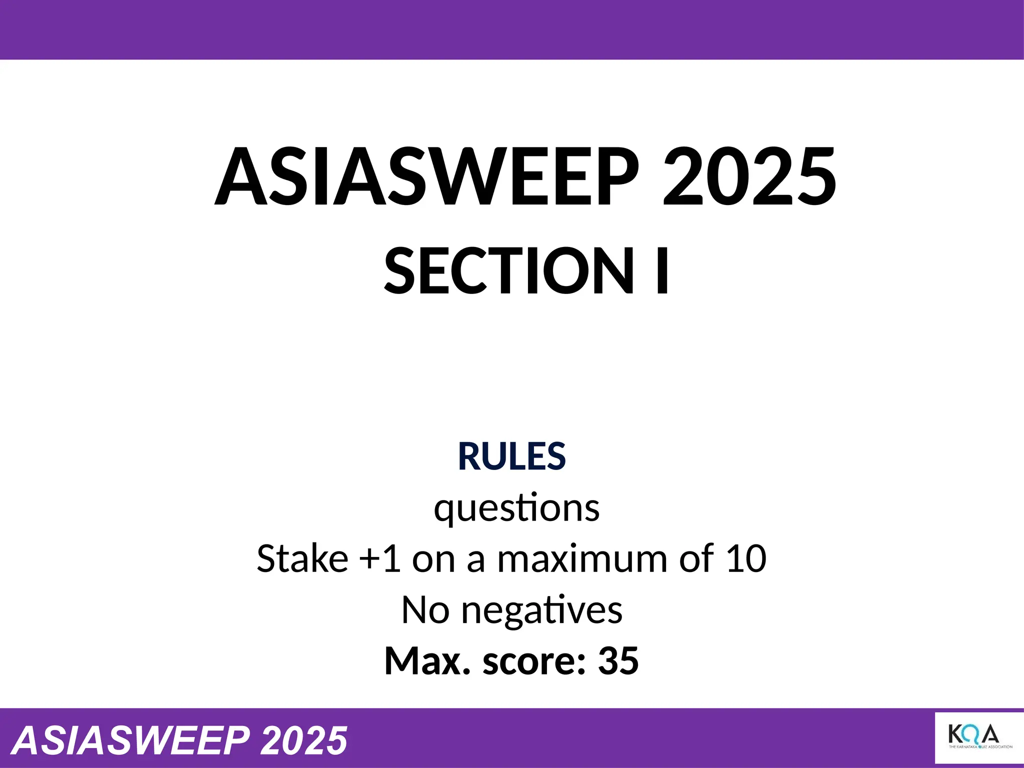 ASIASWEEP 2025
SECTION I
RULES
questions
Stake +1 on a maximum of 10
No negatives
Max. score: 35
ASIASWEEP 2025
 