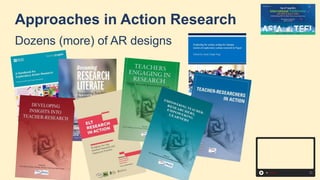 Approaches in Action Research
Dozens (more) of AR designs
 