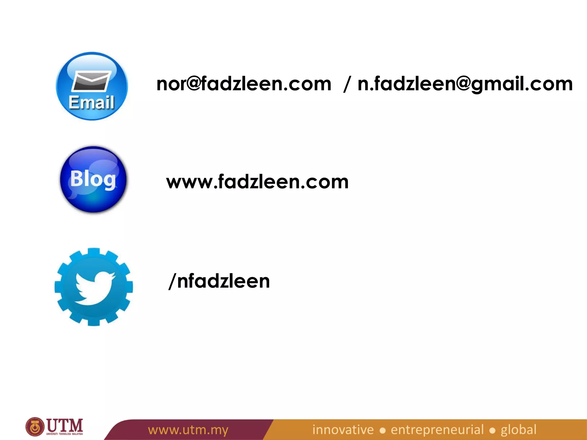 nor@fadzleen.com / n.fadzleen@gmail.com 
www.fadzleen.com 
/nfadzleen 
THANK YOU! 
SCAN HERE 
FOR PPT. 
