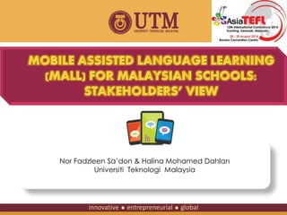 Nor Fadzleen Sa’don & Halina Mohamed Dahlan 
Universiti Teknologi Malaysia 
 