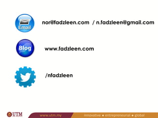 nor@fadzleen.com / n.fadzleen@gmail.com 
www.fadzleen.com 
/nfadzleen 
THANK YOU! 
SCAN HERE 
FOR PPT. 
