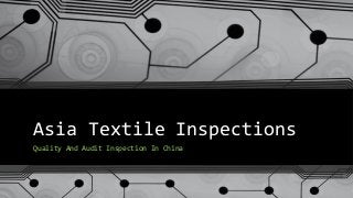 Asia Textile Inspections
Quality And Audit Inspection In China
 
