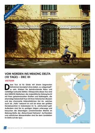 WWW.REISEN.ASIATICA.COM22
VOM NORDEN INS MEKONG DELTA
(10 TAGE) – DEC 01
VIETNAM
D
iese Tour ist für Gäste mit einem begrenzten
Zeitrahmen konzipiert ohne dabei „zu vollgestopft“
zu sein. Erleben Sie beindruckende Natur und
vielfältige kulturelle Stätten. Höhepunkte dieser Tour sind
drei UNESCO-Welterben: die majestätische Halong Bucht
mit ihren geheimnisvollen Grotten und Kalkkegeln, die
ehemalige Kaiserstadt Hue mit ihren historischen Museen
und das charmante Hafenstädtchen Hoi An, welches
auch als „Faifo“ bekannt ist und als eines der größten
Handelszentren in Südostasien im 16. Jahrhundert galt.
Außerdem sind Sie im quirligen Saigon unterwegs und
besuchen die lebendigen schwimmenden Märkte im
Mekong-Delta, der „Reisschüssel Vietnams”. Auf Kanälen
und natürlichen Wasserstraßen sind Sie dem Landleben
im Delta auf der Spur.
BELIEBTESTE
TO
UREN
 