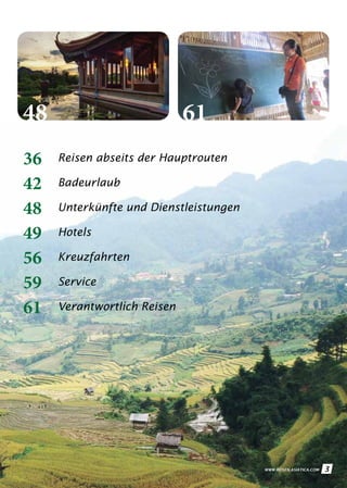 3WWW.REISEN.ASIATICA.COM
48 61
Reisen abseits der Hauptrouten
Badeurlaub
Unterkünfte und Dienstleistungen
Hotels
Kreuzfahrten
Service
Verantwortlich Reisen
36
42
48
49
56
59
61
33WWW.REISEN.ASIATICA.COM
 