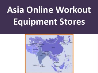 Asia Online Workout
Equipment Stores
 