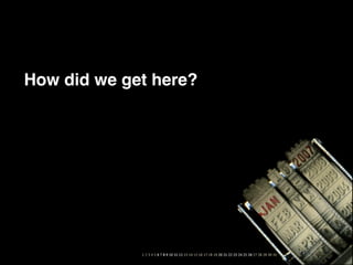 How did we get here?
 