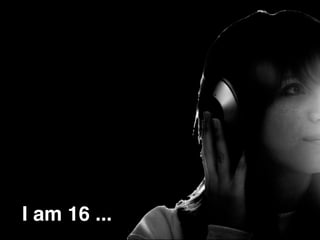 I am 16 ...
 