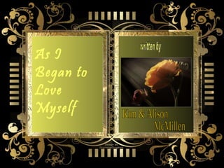 Kim & Alison  As I Began to Love Myself McMillen written by 