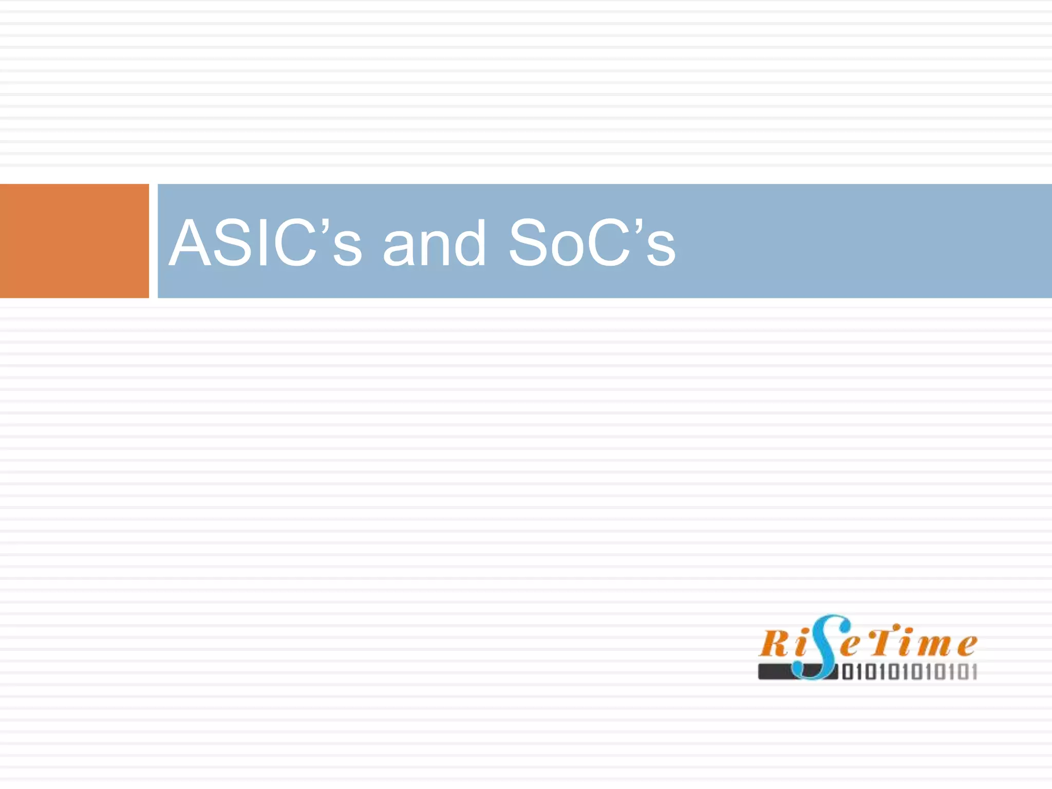 ASIC’s and SoC’s
 