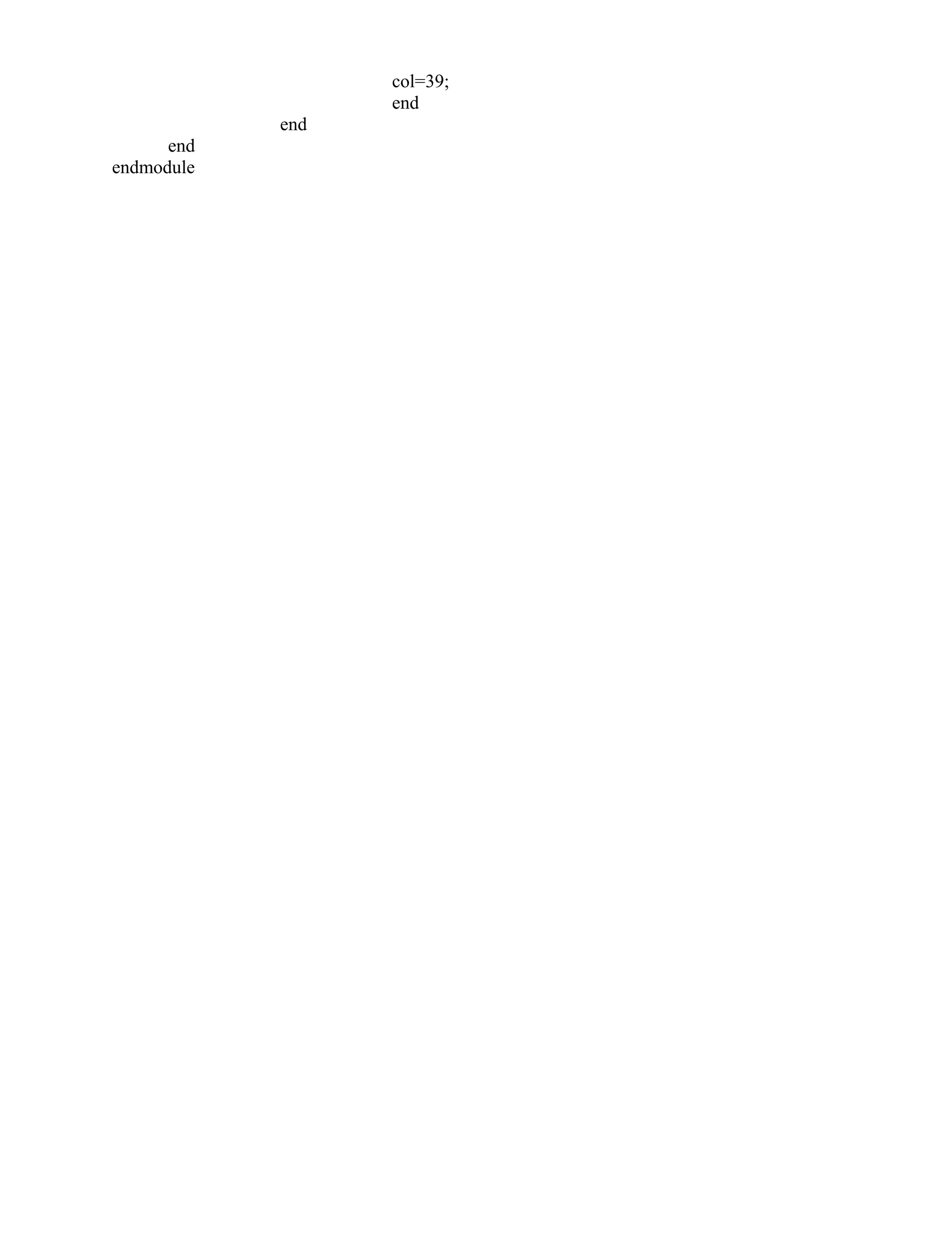 col=39;
end
end
end
endmodule
 