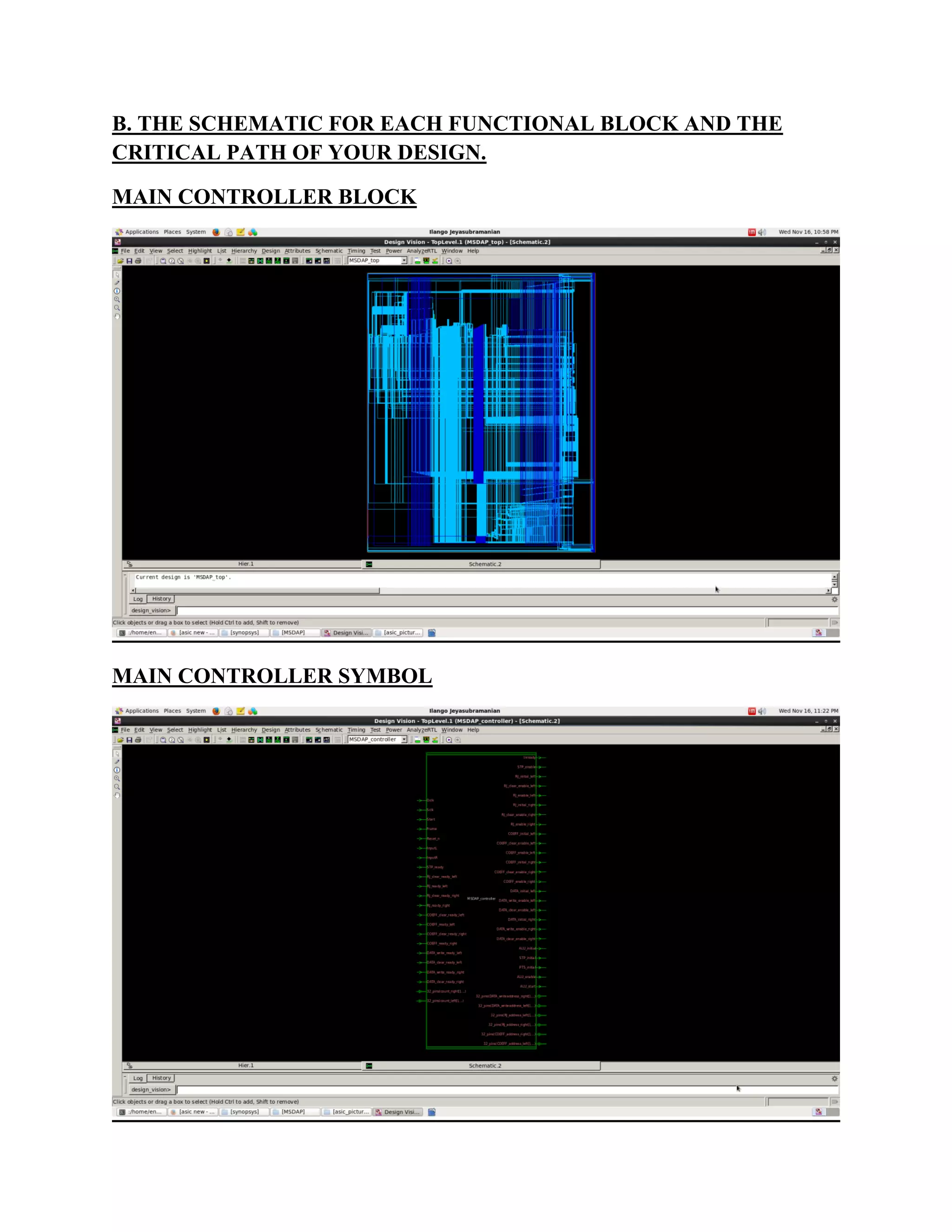 B. THE SCHEMATIC FOR EACH FUNCTIONAL BLOCK AND THE
CRITICAL PATH OF YOUR DESIGN.
MAIN CONTROLLER BLOCK
MAIN CONTROLLER SYMBOL
 