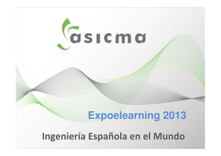 Ingeniería Española en el Mundo
Expoelearning 2013
 