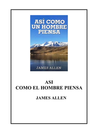 ASI
COMO EL HOMBRE PIENSA

      JAMES ALLEN
 