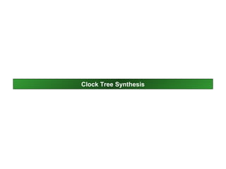 Clock Tree Synthesis
 