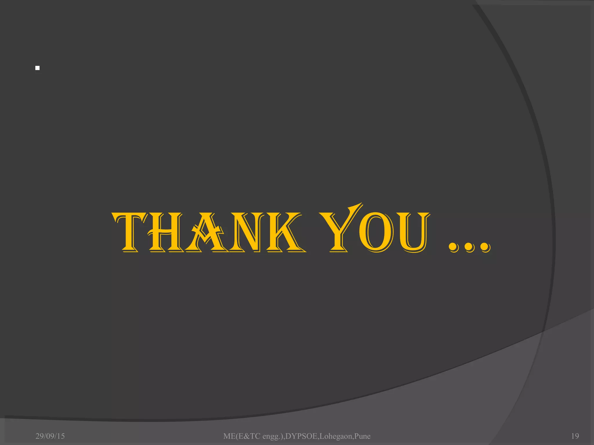 .
Thank you ...
29/09/15 19ME(E&TC engg.),DYPSOE,Lohegaon,Pune
 