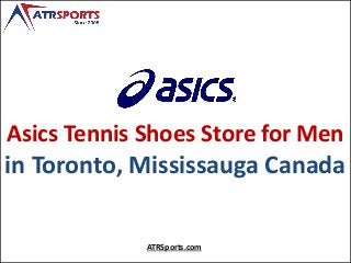 Asics Tennis Shoes Store for Men
in Toronto, Mississauga Canada
ATRSports.com
 