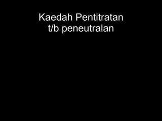 Kaedah Pentitratan t/b peneutralan 