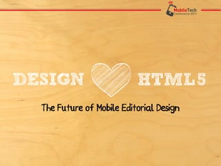 DESIGN                     HTML 5
  The Future of Mobile Editorial Design
 