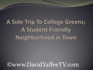 A Side Trip To College Greens; A Student Friendly Neighborhood in Town ©www.DavidYaffeeTV.com 