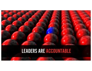 LEADERS ARE ACCOUNTABLE
 