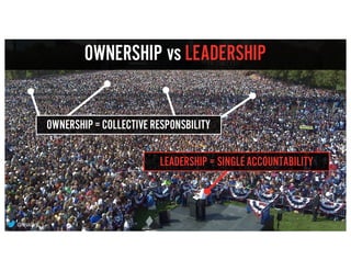 OWNERSHIP vs LEADERSHIP
LEADERSHIP = SINGLEACCOUNTABILITY
OWNERSHIP= COLLECTIVE RESPONSBILITY
@asidky
 