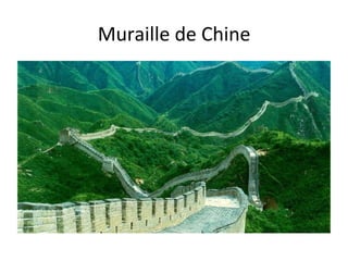 Muraille	
  de	
  Chine	
  
 