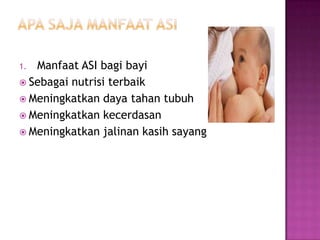 ApasajamanfaatASIManfaat ASI bagibayiSebagainutrisiterbaikMeningkatkandayatahantubuhMeningkatkankecerdasanMeningkatkanjalinankasihsayang