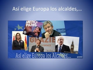 Así elige Europa los alcaldes,… 
 