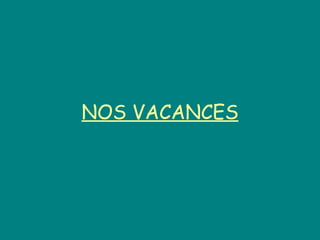 NOS VACANCES 