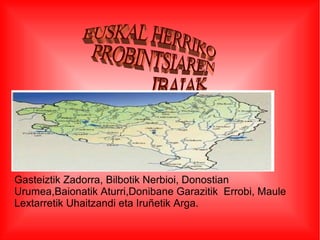 Gasteiztik Zadorra, Bilbotik Nerbioi, Donostian
Urumea,Baionatik Aturri,Donibane Garazitik Errobi, Maule
Lextarretik Uhaitzandi eta Iruñetik Arga.

 