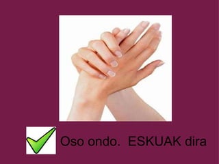 Oso ondo.  ESKUAK dira 