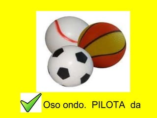 Oso ondo.  PILOTA  da 