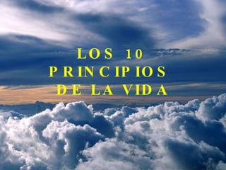 LOS 10 PRINCIPIOS  DE LA VIDA 