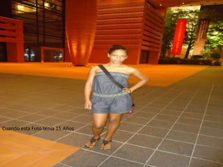 Cuando esta Foto tenia 15 Años
 