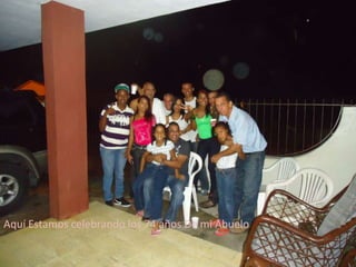Aquí Estamos celebrando los 74 años De mi Abuelo