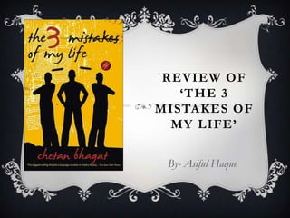 REVIEW OF
‘THE 3
MISTAKES OF
MY LIFE’
By- Asiful Haque

 