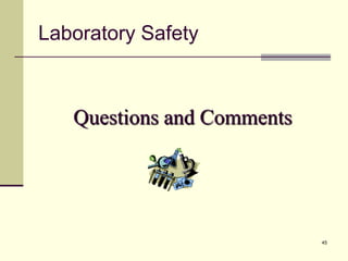 45
Laboratory Safety
Questions and Comments
 