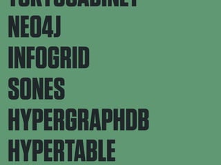 TOKYOCABINET 
NEO4J 
INFOGRID 
SONES 
HYPERGRAPHDB 
HYPERTABLE 
SIMPLEDB 
 