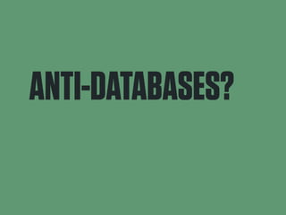 ANTI-DATABASES? 
 