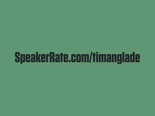 SpeakerRate.com/timanglade 
 