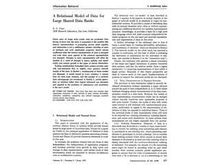 Information Retrieval P. BAXENDALE, Editor 
A Relational Model of Data for 
Large Shared Data Banks 
E. F. CODD 
IBM Research Laboratory, San Jose, California 
Future users of large data banks must be protected from 
having to know how the data is organized in the machine (the 
internal representation). A prompting service which supplies 
such information is not a satisfactory solution. Activities of users 
at terminals and most application programs should remain 
unaffected when the internal representation of data is changed 
and even when some aspects of the external representation 
are changed. Changes in data representation will often be 
needed as a result of changes in query, update, and report 
traffic and natural growth in the types of stored information. 
Existing noninferential, formatted data systems provide users 
with tree-structured files or slightly more general network 
models of the data. In Section 1, inadequacies of these models 
are discussed. A model based on n-ary relations, a normal 
form for data base relations, and the concept of a universal 
data sublanguage are introduced. In Section 2, certain opera-tions 
on relations (other than logical inference) are discussed 
and applied to the problems of redundancy and consistency 
in the user’s model. 
KEY WORDS AND PHRASES: data bank, data base, data structure, data 
organization, hierarchies of data, networks of data, relations, derivability, 
redundancy, consistency, composition, join, retrieval language, predicate 
calculus, security, data integrity 
CR CATEGORIES: 3.70, 3.73, 3.75, 4.20, 4.22, 4.29 
1. Relational Model and Normal Form 
1 .I. INTR~xJ~TI~N 
This paper is concerned with the application of ele-mentary 
relation theory to systems which provide shared 
access to large banks of formatted data. Except for a paper 
by Childs [l], the principal application of relations to data 
systems has been to deductive question-answering systems. 
Levein and Maron [2] provide numerous references to work 
in this area. 
In contrast, the problems treated here are those of data 
independence-the independence of application programs 
and terminal activities from growth in data types and 
changes in data representation-and certain kinds of data 
inconsistency which are expected to become troublesome 
even in nondeductive systems. 
Volume 13 / Number 6 / June, 1970 
The relational view (or model) of data described in 
Section 1 appears to be superior in several respects to the 
graph or network model [3,4] presently in vogue for non-inferential 
systems. It provides a means of describing data 
with its natural structure only-that is, without superim-posing 
any additional structure for machine representation 
purposes. Accordingly, it provides a basis for a high level 
data language which will yield maximal independence be-tween 
programs on the one hand and machine representa-tion 
and organization of data on the other. 
A further advantage of the relational view is that it 
forms a sound basis for treating derivability, redundancy, 
and consistency of relations-these are discussed in Section 
2. The network model, on the other hand, has spawned a 
number of confusions, not the least of which is mistaking 
the derivation of connections for the derivation of rela-tions 
(see remarks in Section 2 on the “connection trap”). 
Finally, the relational view permits a clearer evaluation 
of the scope and logical limitations of present formatted 
data systems, and also the relative merits (from a logical 
standpoint) of competing representations of data within a 
single system. Examples of this clearer perspective are 
cited in various parts of this paper. Implementations of 
systems to support the relational model are not discussed. 
1.2. DATA DEPENDENCIESIN PRESENTS YSTEMS 
The provision of data description tables in recently de-veloped 
information systems represents a major advance 
toward the goal of data independence [5,6,7]. Such tables 
facilitate changing certain characteristics of the data repre-sentation 
stored in a data bank. However, the variety of 
data representation characteristics which can be changed 
without logically impairing some application programs is 
still quite limited. Further, the model of data with which 
users interact is still cluttered with representational prop-erties, 
particularly in regard to the representation of col-lections 
of data (as opposed to individual items). Three of 
the principal kinds of data dependencies which still need 
to be removed are: ordering dependence, indexing depend-ence, 
and access path dependence. In some systems these 
dependencies are not clearly separable from one another. 
1.2.1. Ordering Dependence. Elements of data in a 
data bank may be stored in a variety of ways, some involv-ing 
no concern for ordering, some permitting each element 
to participate in one ordering only, others permitting each 
element to participate in several orderings. Let us consider 
those existing systems which either require or permit data 
elements to be stored in at least one total ordering which is 
closely associated with the hardware-determined ordering 
of addresses. For example, the records of a file concerning 
parts might be stored in ascending order by part serial 
number. Such systems normally permit application pro-grams 
to assume that the order of presentation of records 
from such a file is identical to (or is a subordering of) the 
Communications of the ACM 377 
 