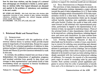form for data base relations, and the concept of a universal 
data sublanguage are introduced. In Section 2, certain opera-tions 
on relations (other than logical inference) are discussed 
and applied to the problems of redundancy and consistency 
in the user’s model. 
KEY WORDS AND PHRASES: data bank, data base, data structure, data 
organization, hierarchies of data, networks of data, relations, derivability, 
redundancy, consistency, composition, join, retrieval language, predicate 
calculus, security, data integrity 
CR CATEGORIES: 3.70, 3.73, 3.75, 4.20, 4.22, 4.29 
1. Relational Model and Normal Form 
1 .I. INTR~xJ~TI~N 
This paper is concerned with the application of ele-mentary 
relation theory to systems which provide shared 
access to large banks of formatted data. Except for a paper 
by Childs [l], the principal application of relations to data 
systems has been to deductive question-answering systems. 
Levein and Maron [2] provide numerous references to work 
in this area. 
In contrast, the problems treated here are those of data 
independence-the independence of application programs 
and terminal activities from growth in data types and 
changes in data representation-and certain kinds of data 
inconsistency which are expected to become troublesome 
even in nondeductive systems. 
Volume 13 / Number 6 / June, 1970 
systems to support the relational model are not discussed. 
1.2. DATA DEPENDENCIESIN PRESENTS YSTEMS 
The provision of data description tables in recently de-veloped 
information systems represents a major advance 
toward the goal of data independence [5,6,7]. Such tables 
facilitate changing certain characteristics of the data repre-sentation 
stored in a data bank. However, the variety of 
data representation characteristics which can be changed 
without logically impairing some application programs is 
still quite limited. Further, the model of data with which 
users interact is still cluttered with representational prop-erties, 
particularly in regard to the representation of col-lections 
of data (as opposed to individual items). Three of 
the principal kinds of data dependencies which still need 
to be removed are: ordering dependence, indexing depend-ence, 
and access path dependence. In some systems these 
dependencies are not clearly separable from one another. 
1.2.1. Ordering Dependence. Elements of data in a 
data bank may be stored in a variety of ways, some involv-ing 
no concern for ordering, some permitting each element 
to participate in one ordering only, others permitting each 
element to participate in several orderings. Let us consider 
those existing systems which either require or permit data 
elements to be stored in at least one total ordering which is 
closely associated with the hardware-determined ordering 
of addresses. For example, the records of a file concerning 
parts might be stored in ascending order by part serial 
number. Such systems normally permit application pro-grams 
to assume that the order of presentation of records 
from such a file is identical to (or is a subordering of) the 
Communications of the ACM 377 
 