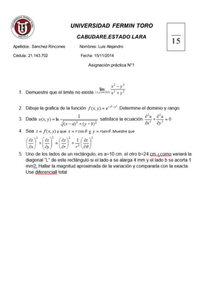 UNIVERSIDAD FERMIN TORO
CABUDARE.ESTADO LARA
Apellidos: Sánchez Rincones Nombres: Luis Alejandro
Cédula: 21.143.702 Fecha: 15/11/2014
Asignación práctica N°1
15
 