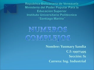 Nombre: Yusmary Sandia
C.I: 19977495
Sección: S1
Carrera: Ing. Industrial
 
