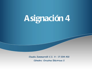 Asignación 4 Claudia Zammarrelli C.I. V- 17.034.432 Cátedra: Circuitos Eléctricos 2 