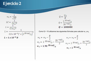 Ejercicio 2 Como Q > 10 utilizamos las siguientes fórmulas para calcular w 1 y w 2