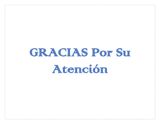GRACIAS Por Su
Atención

 